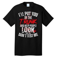 ILl Put You In The Trunk Tall T-Shirt