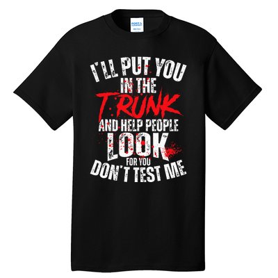 ILl Put You In The Trunk Tall T-Shirt