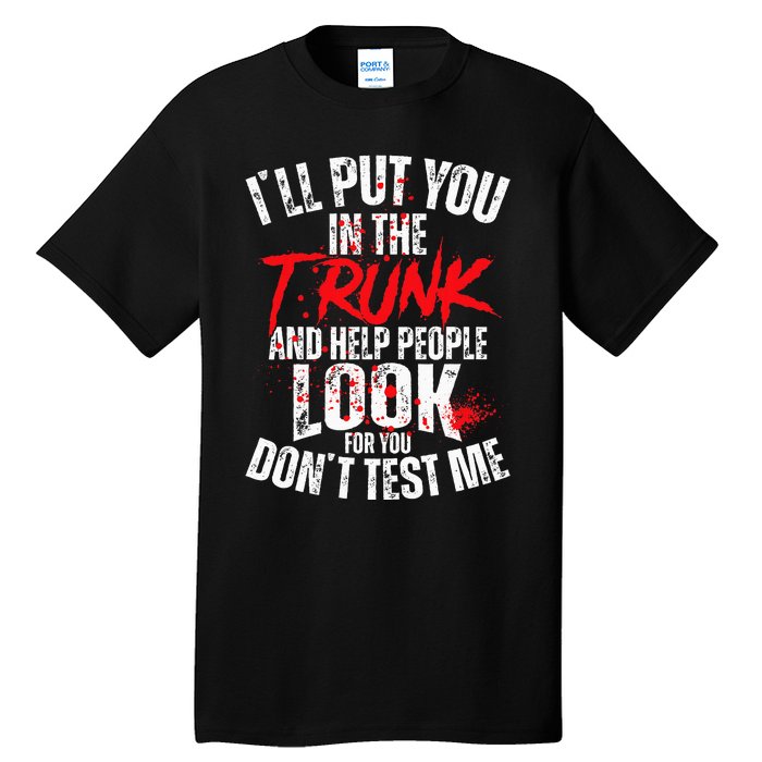 ILl Put You In The Trunk Tall T-Shirt