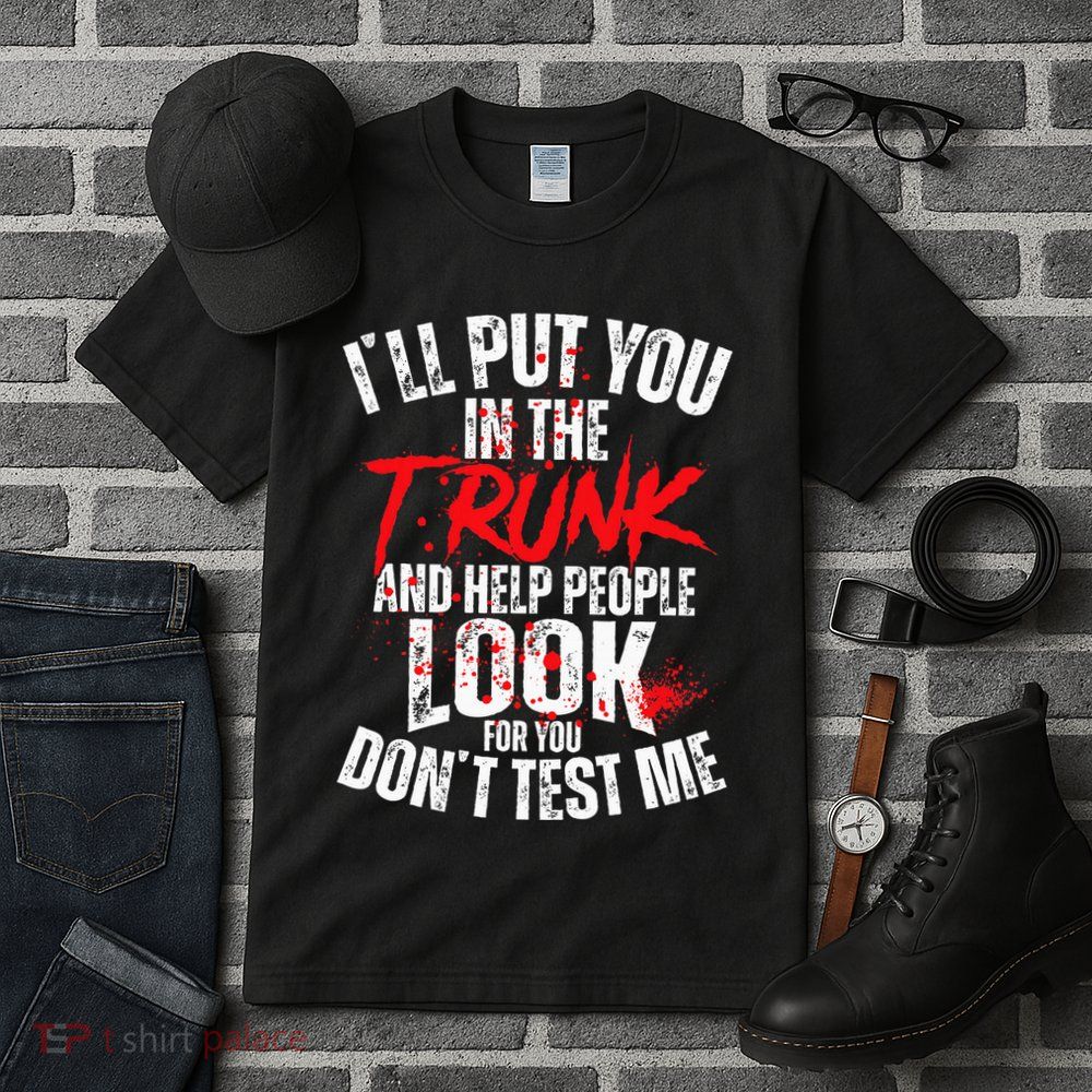 ILl Put You In The Trunk Tall T-Shirt