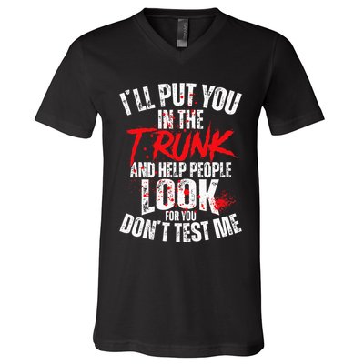 ILl Put You In The Trunk V-Neck T-Shirt