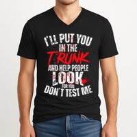 ILl Put You In The Trunk V-Neck T-Shirt