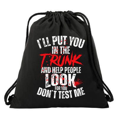ILl Put You In The Trunk Drawstring Bag