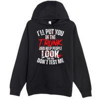 ILl Put You In The Trunk Premium Pullover Hoodie