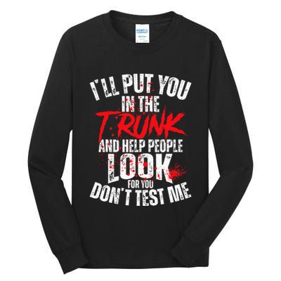 ILl Put You In The Trunk Tall Long Sleeve T-Shirt
