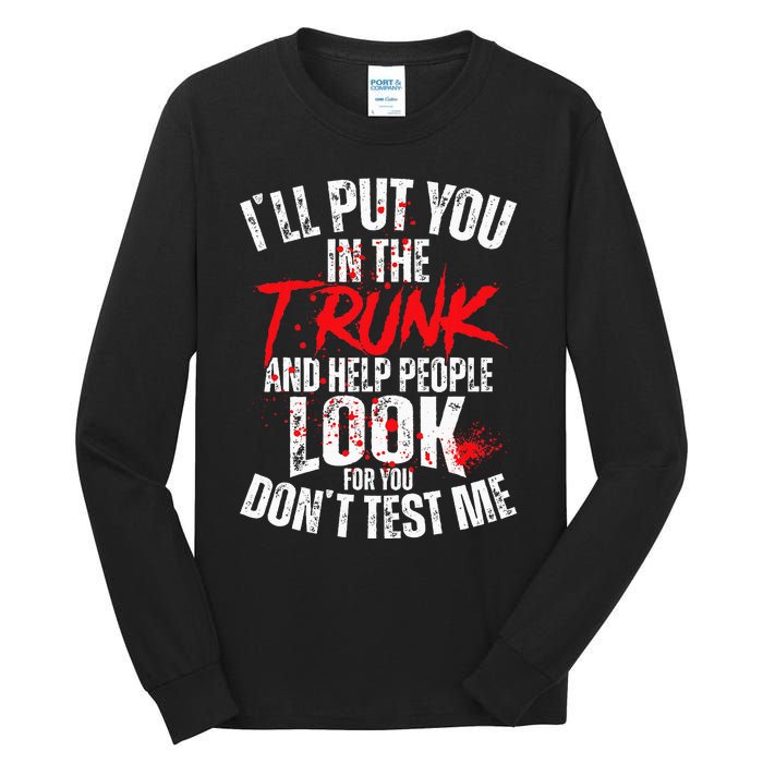 ILl Put You In The Trunk Tall Long Sleeve T-Shirt