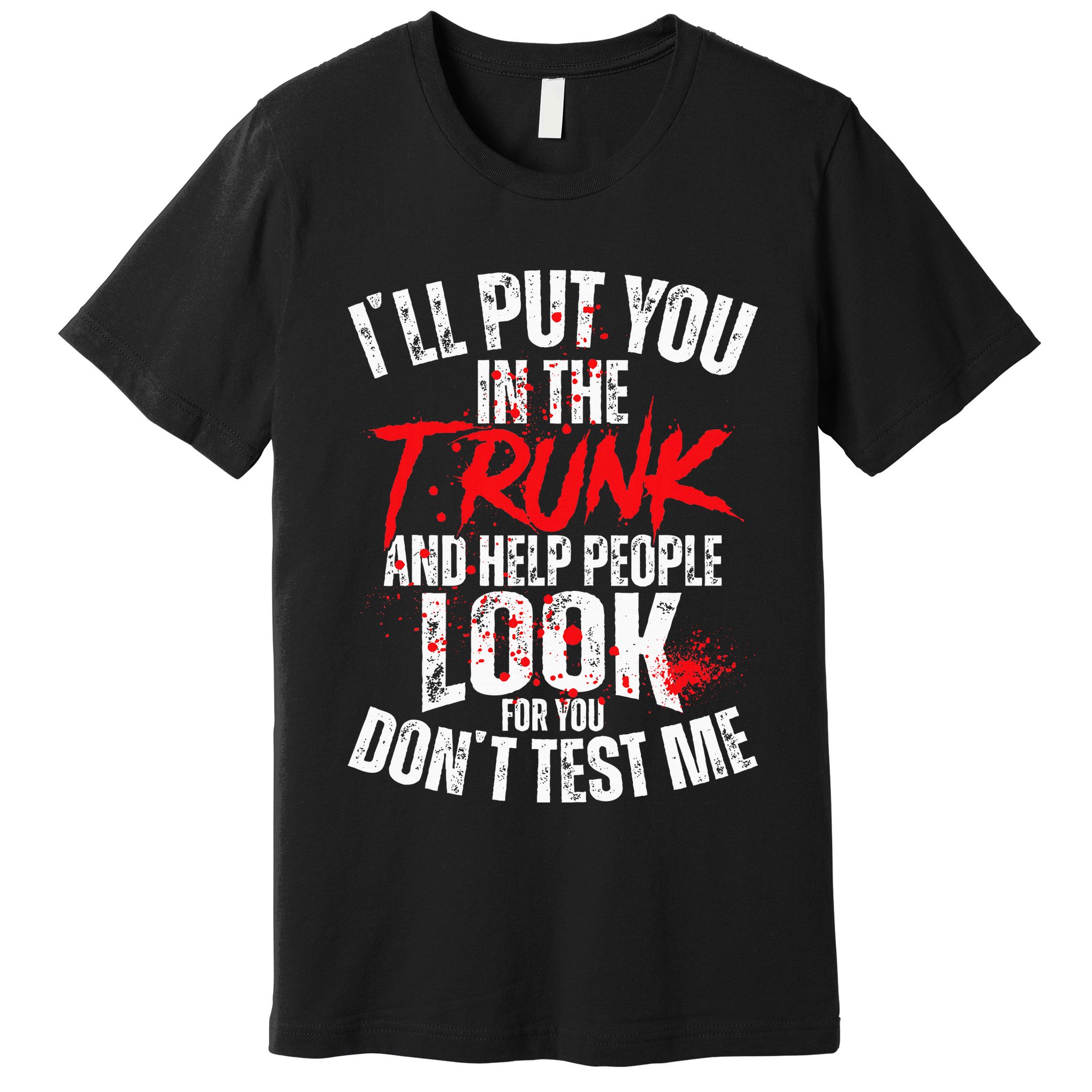 ILl Put You In The Trunk Premium T-Shirt