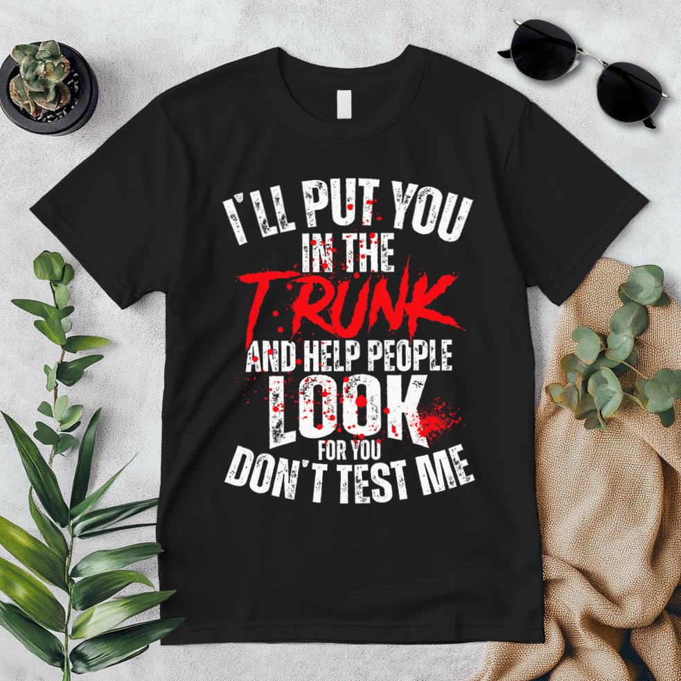 ILl Put You In The Trunk Premium T-Shirt