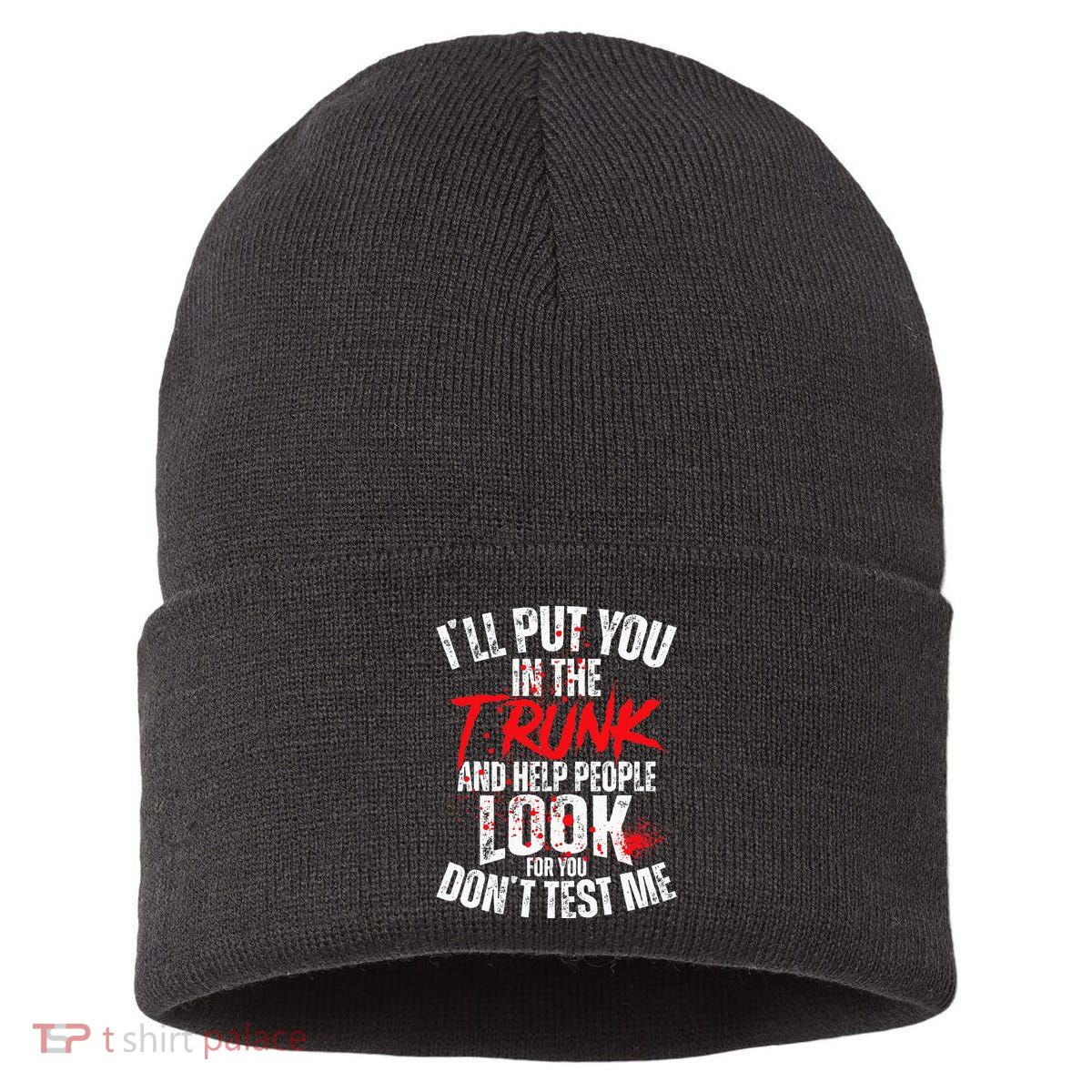 ILl Put You In The Trunk Sustainable Knit Beanie