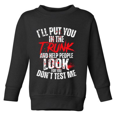 ILl Put You In The Trunk Toddler Sweatshirt