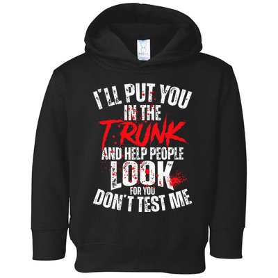 ILl Put You In The Trunk Toddler Hoodie