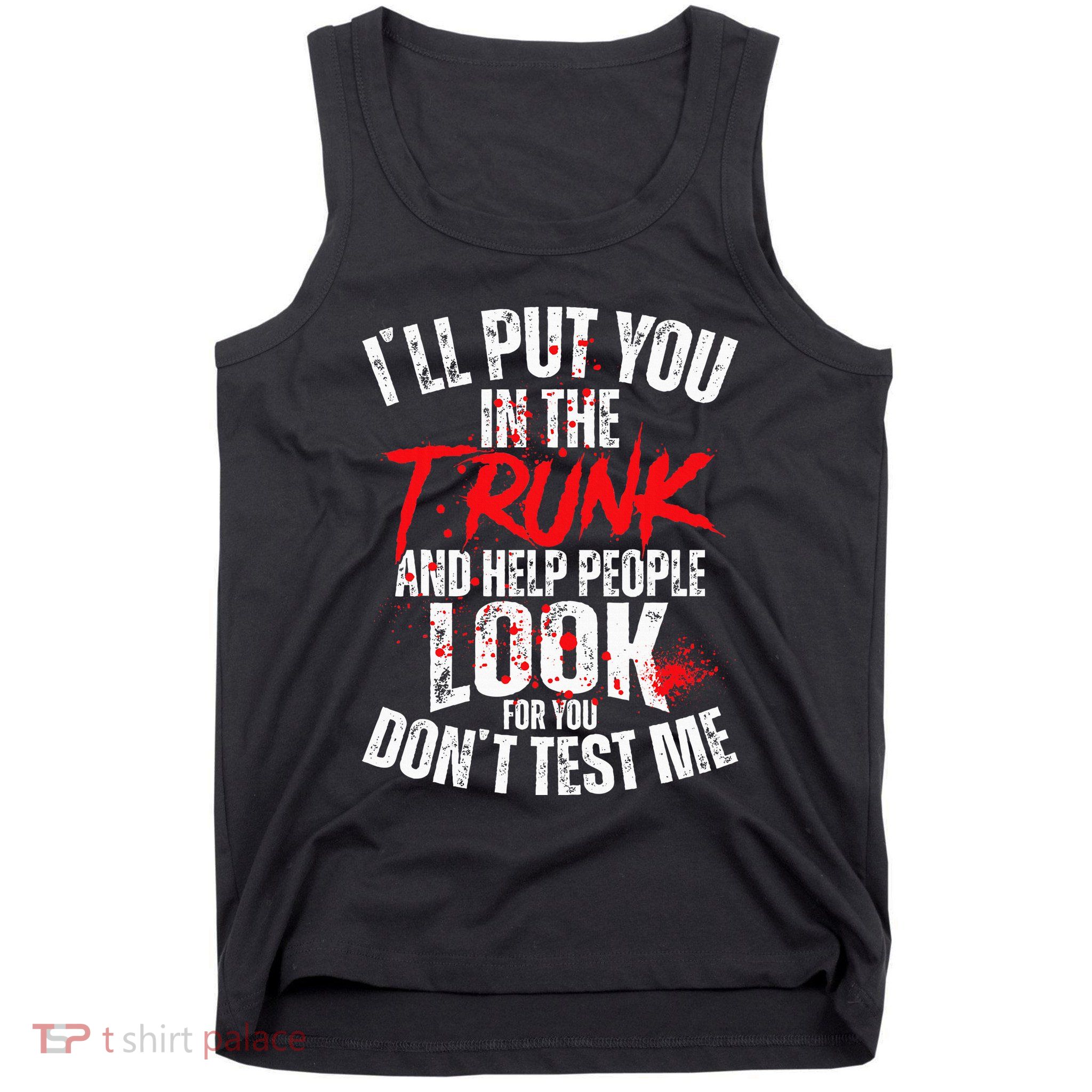 ILl Put You In The Trunk Tank Top