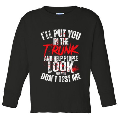 ILl Put You In The Trunk Toddler Long Sleeve Shirt