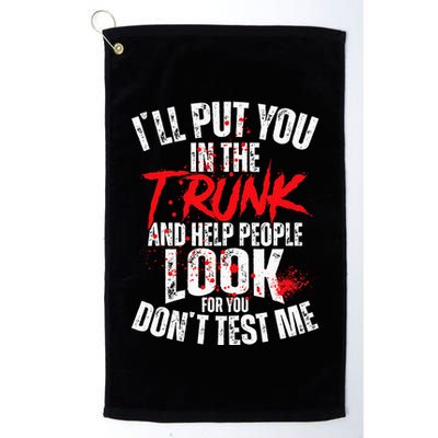 ILl Put You In The Trunk Golf Towel