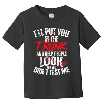 ILl Put You In The Trunk Toddler T-Shirt