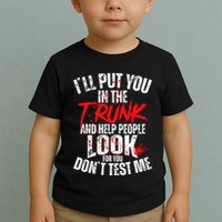 ILl Put You In The Trunk Toddler T-Shirt