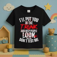 ILl Put You In The Trunk Toddler T-Shirt