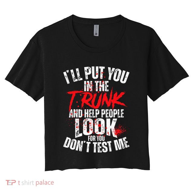 ILl Put You In The Trunk Crop Top