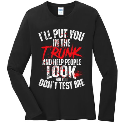 ILl Put You In The Trunk Ladies Long Sleeve Shirt