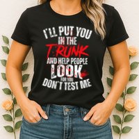 ILl Put You In The Trunk Womens T-Shirt