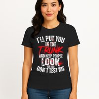 ILl Put You In The Trunk Womens T-Shirt