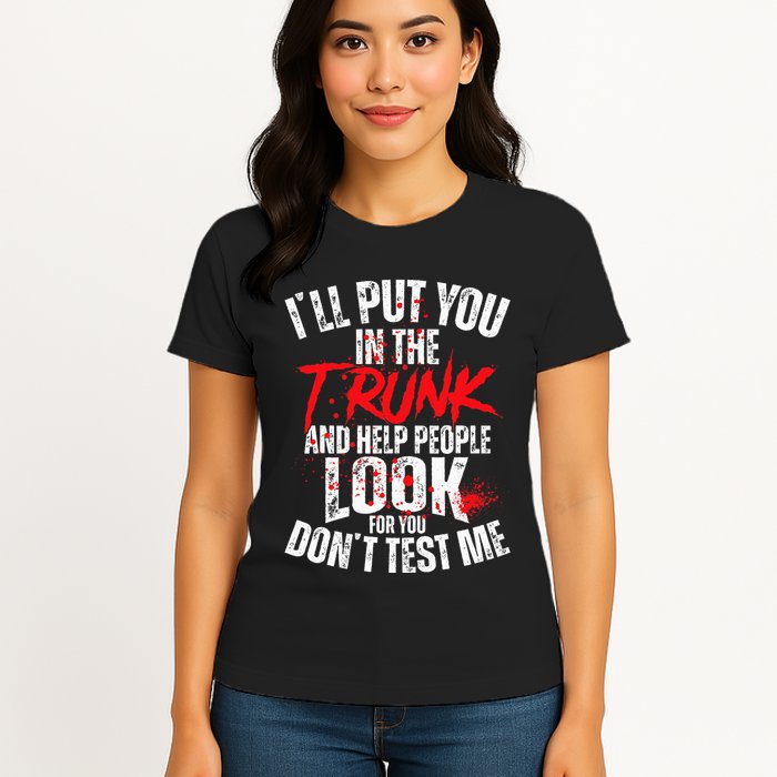 ILl Put You In The Trunk Womens T-Shirt
