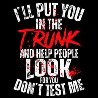 ILl Put You In The Trunk Womens T-Shirt