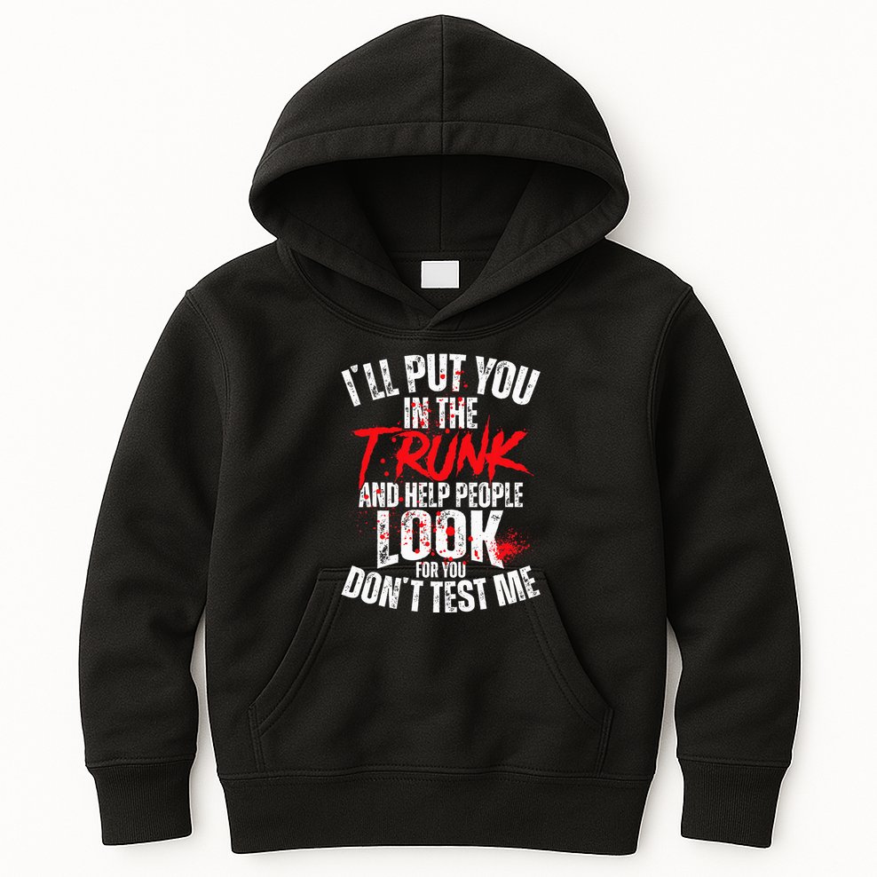 ILl Put You In The Trunk Kids Hoodie