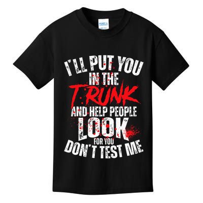 ILl Put You In The Trunk Kids T-Shirt