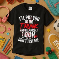 ILl Put You In The Trunk Kids T-Shirt