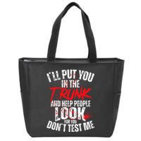 ILl Put You In The Trunk Zip Tote Bag