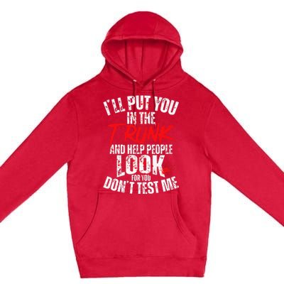 ILl Put You In The Trunk Premium Pullover Hoodie