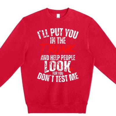 ILl Put You In The Trunk Premium Crewneck Sweatshirt