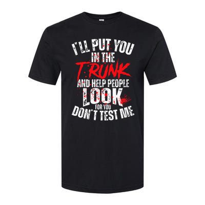 ILl Put You In The Trunk Softstyle CVC T-Shirt