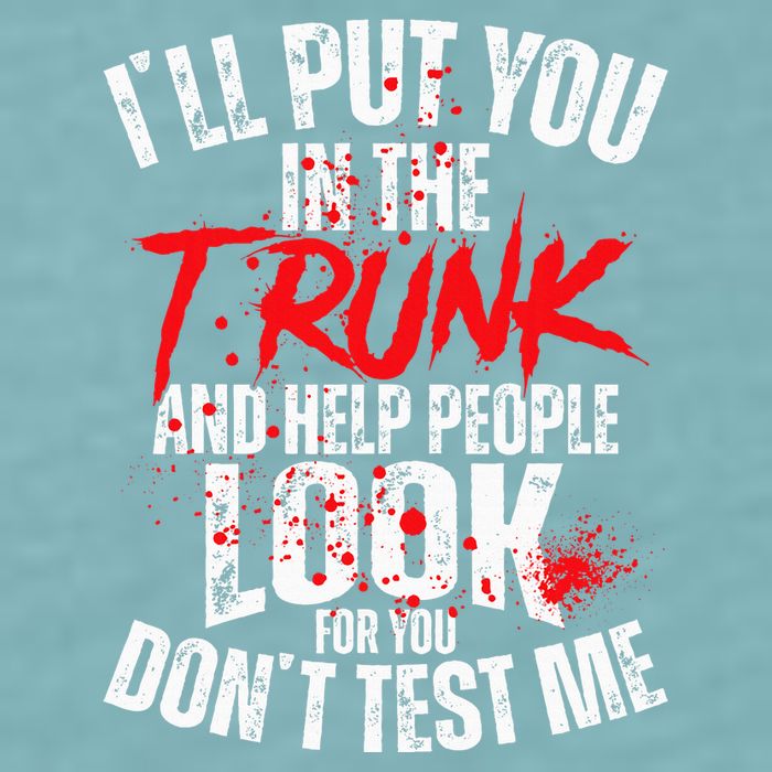 ILl Put You In The Trunk Sueded Cloud Jersey T-Shirt