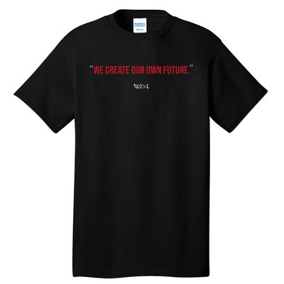 Inspirational Quote Apparel We Create Our Own Future Tall T-Shirt