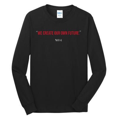 Inspirational Quote Apparel We Create Our Own Future Tall Long Sleeve T-Shirt