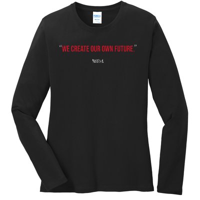 Inspirational Quote Apparel We Create Our Own Future Ladies Long Sleeve Shirt