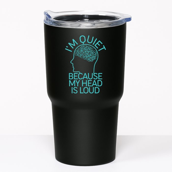I'm Quiet Because My Head Is Loud Tumbler