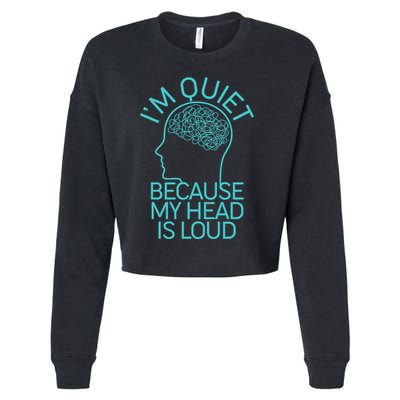 I'm Quiet Because My Head Is Loud Cropped Pullover Crew