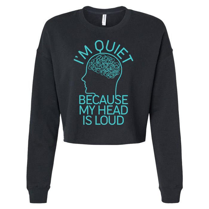 I'm Quiet Because My Head Is Loud Cropped Pullover Crew