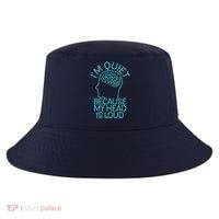 I'm Quiet Because My Head Is Loud Cool Comfort Performance Bucket Hat