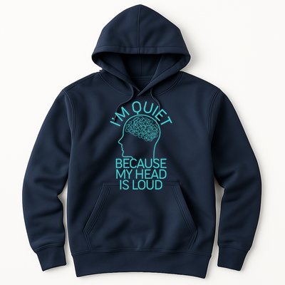 I'm Quiet Because My Head Is Loud Hoodie