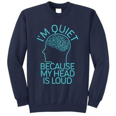 I'm Quiet Because My Head Is Loud Sweatshirt