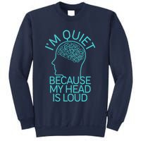 I'm Quiet Because My Head Is Loud Sweatshirt