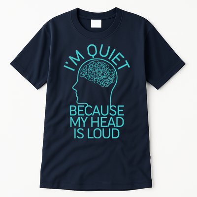 I'm Quiet Because My Head Is Loud Tall T-Shirt
