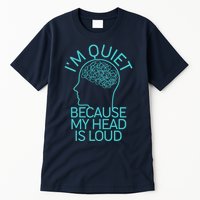 I'm Quiet Because My Head Is Loud Tall T-Shirt
