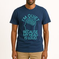 I'm Quiet Because My Head Is Loud Tall T-Shirt