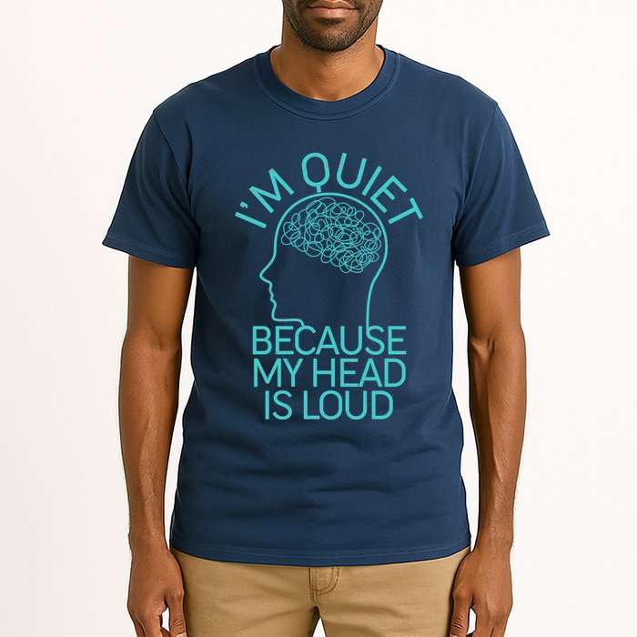 I'm Quiet Because My Head Is Loud Tall T-Shirt