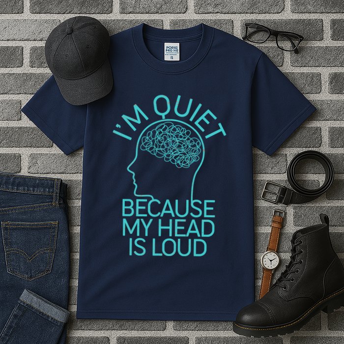 I'm Quiet Because My Head Is Loud Tall T-Shirt
